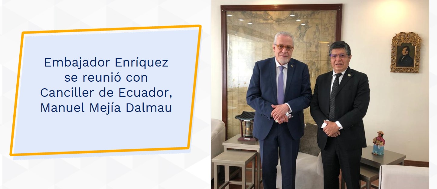 Embajador Enríquez se reunió con Canciller de Ecuador, Manuel Mejía Dalmau