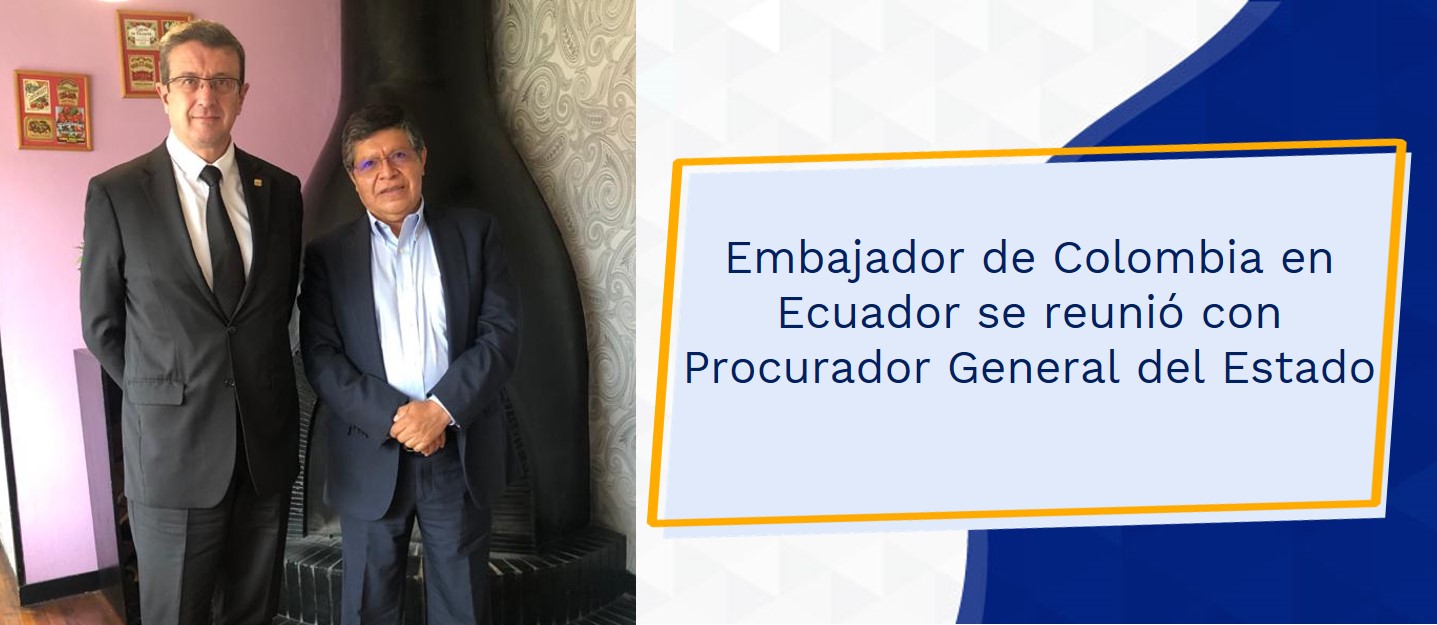 Embajador de Colombia en Ecuador se reunió con Procurador General del Estado