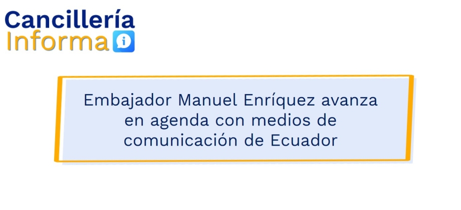 Embajador Manuel Enríquez avanza en agenda con medios de comunicación de Ecuador