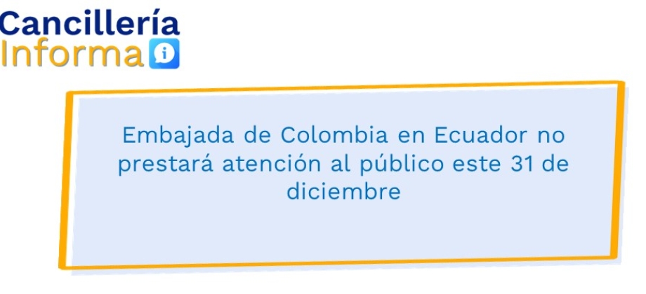 Embajada de Colombia en Ecuador no prestará atención al público este 31 de diciembre