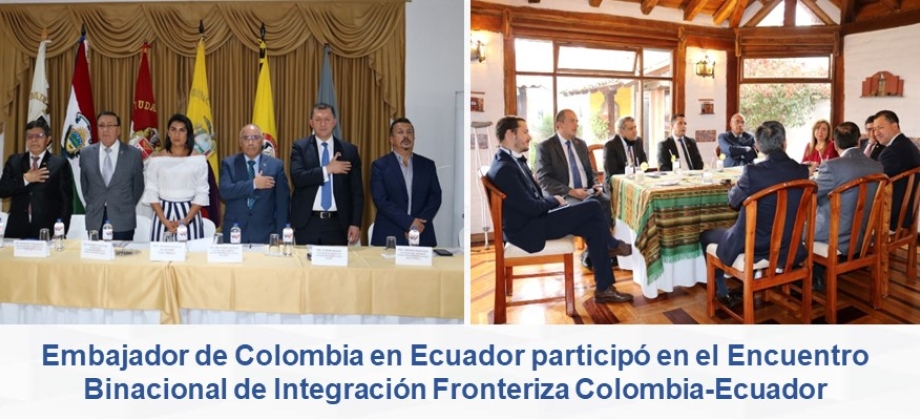 Embajador de Colombia en Ecuador participó en el Encuentro Binacional de Integración Fronteriza Colombia