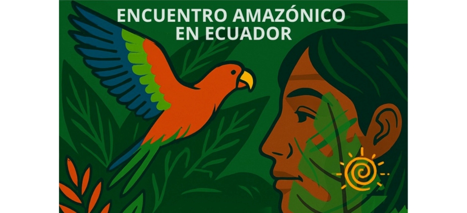 La Embajada de Colombia invita al Encuentro Amazónico en Ecuador - Retos para una selva conectada y participativa