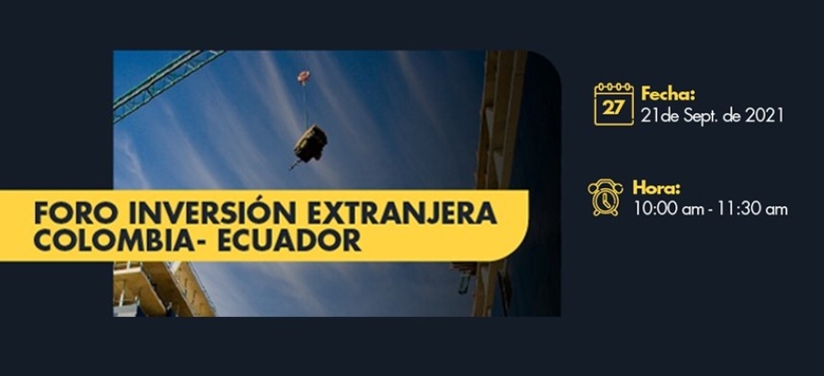 Embajada de Colombia en Ecuador y la Oficina Comercial ProColombia invitan Foro Binacional de Inversión Extranjera que se realizará el próximo martes 21 de septiembre de 2021