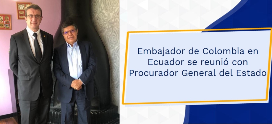 Embajador de Colombia en Ecuador se reunió con Procurador General del Estado