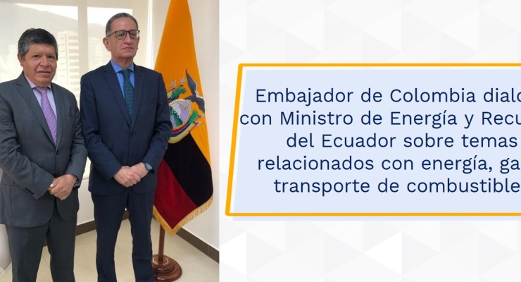 Embajador de Colombia dialogó con Ministro de Energía y Recursos del Ecuador sobre temas relacionados con energía, gas y transporte de combustibles